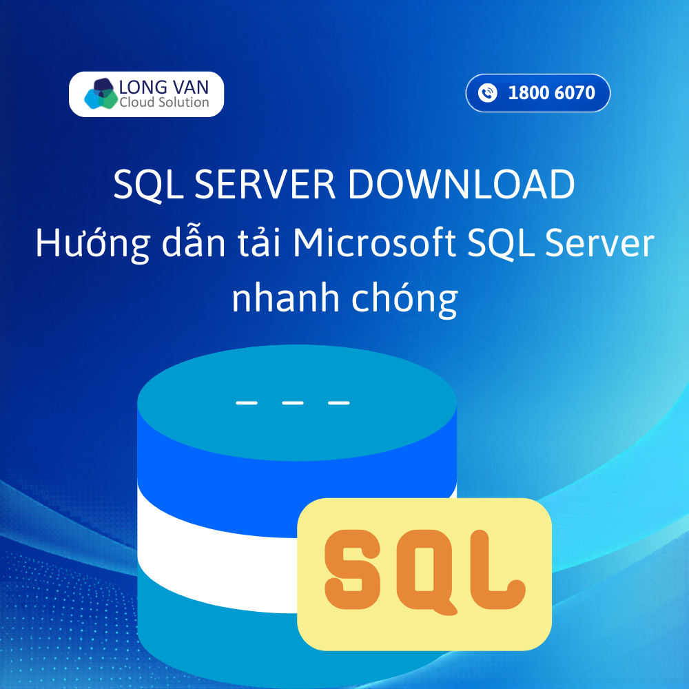 SQL Server Download: Hướng dẫn tải Microsoft SQL Server chi tiết 2026