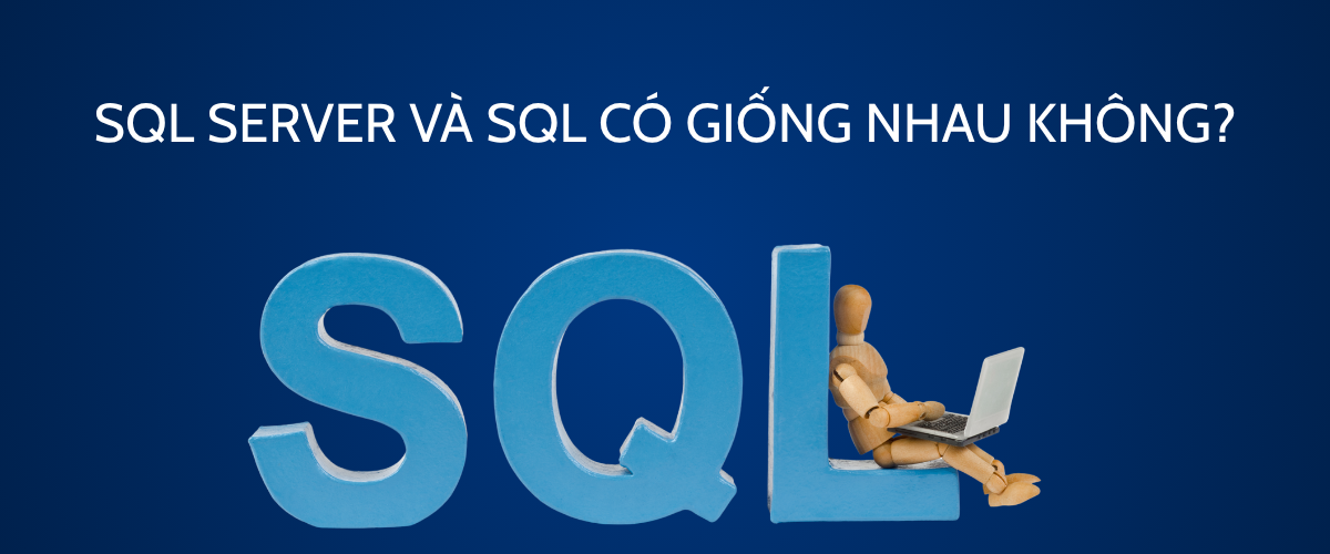 SQL Server và SQL có giống nhau không?