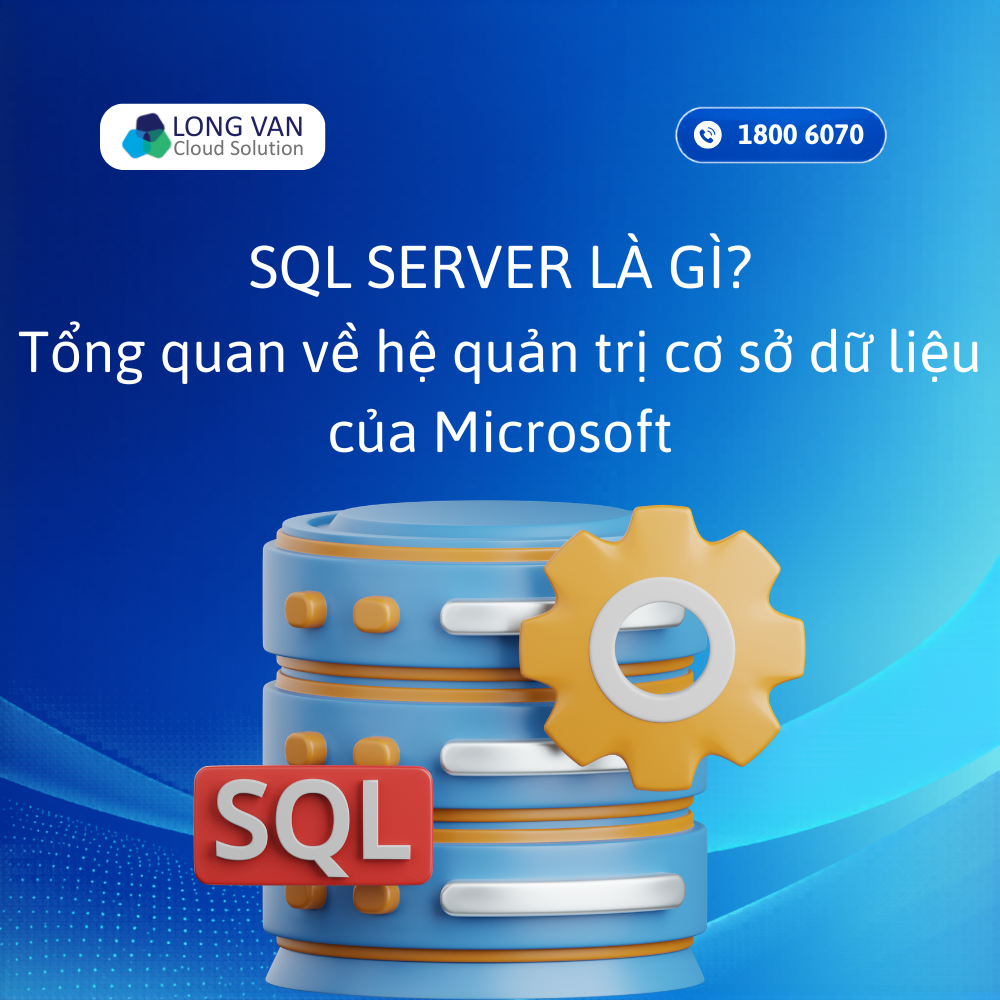 SQL Server là gì? Tìm hiểu hệ quản trị cơ sở dữ liệu của Microsoft