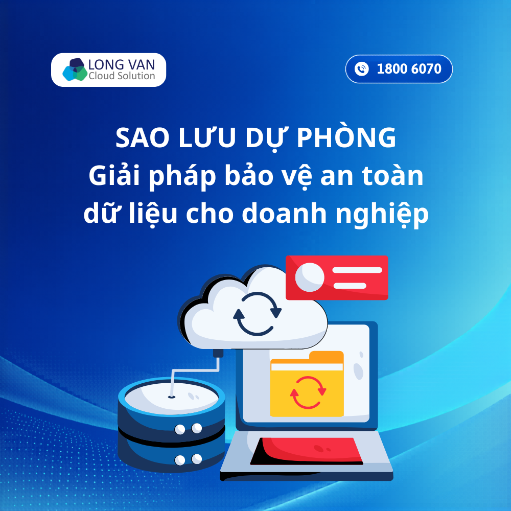 Sao lưu dự phòng là gì? Giải pháp bảo vệ an toàn dữ liệu cho doanh nghiệp