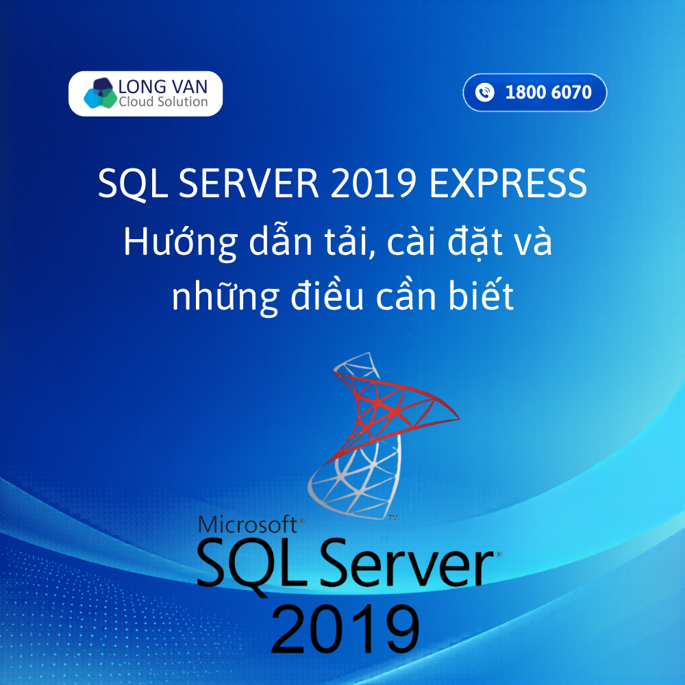  SQL Server 2019 Express là gì? Hướng dẫn tải và cài đặt nhanh chóng