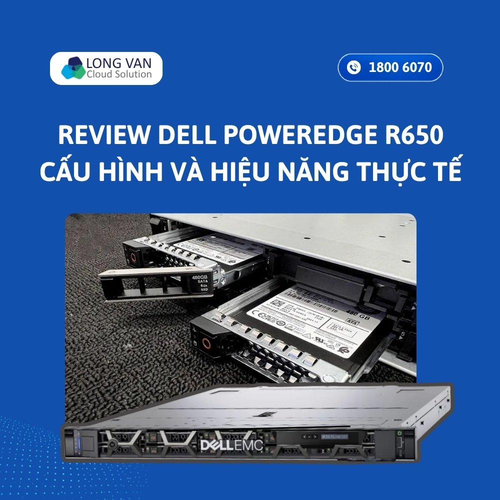 Review Dell R650 - Chi tiết cấu hình và hiệu năng thực tế