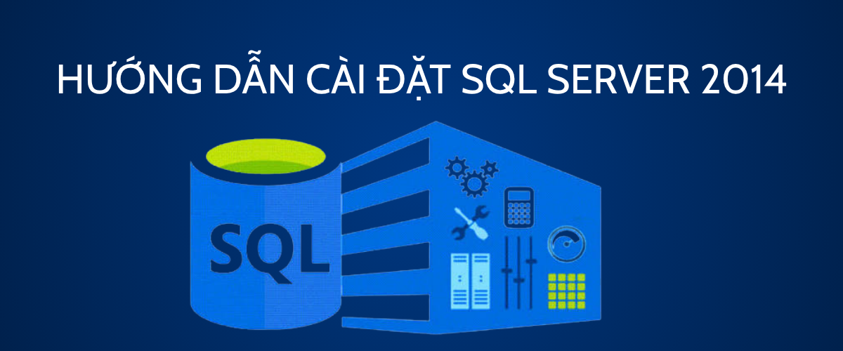 Các bước cài đặt SQL Server 2014