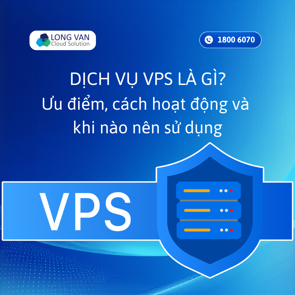 Dịch vụ VPS là gì? Tìm hiểu ưu điểm và cách lựa chọn phù hợp