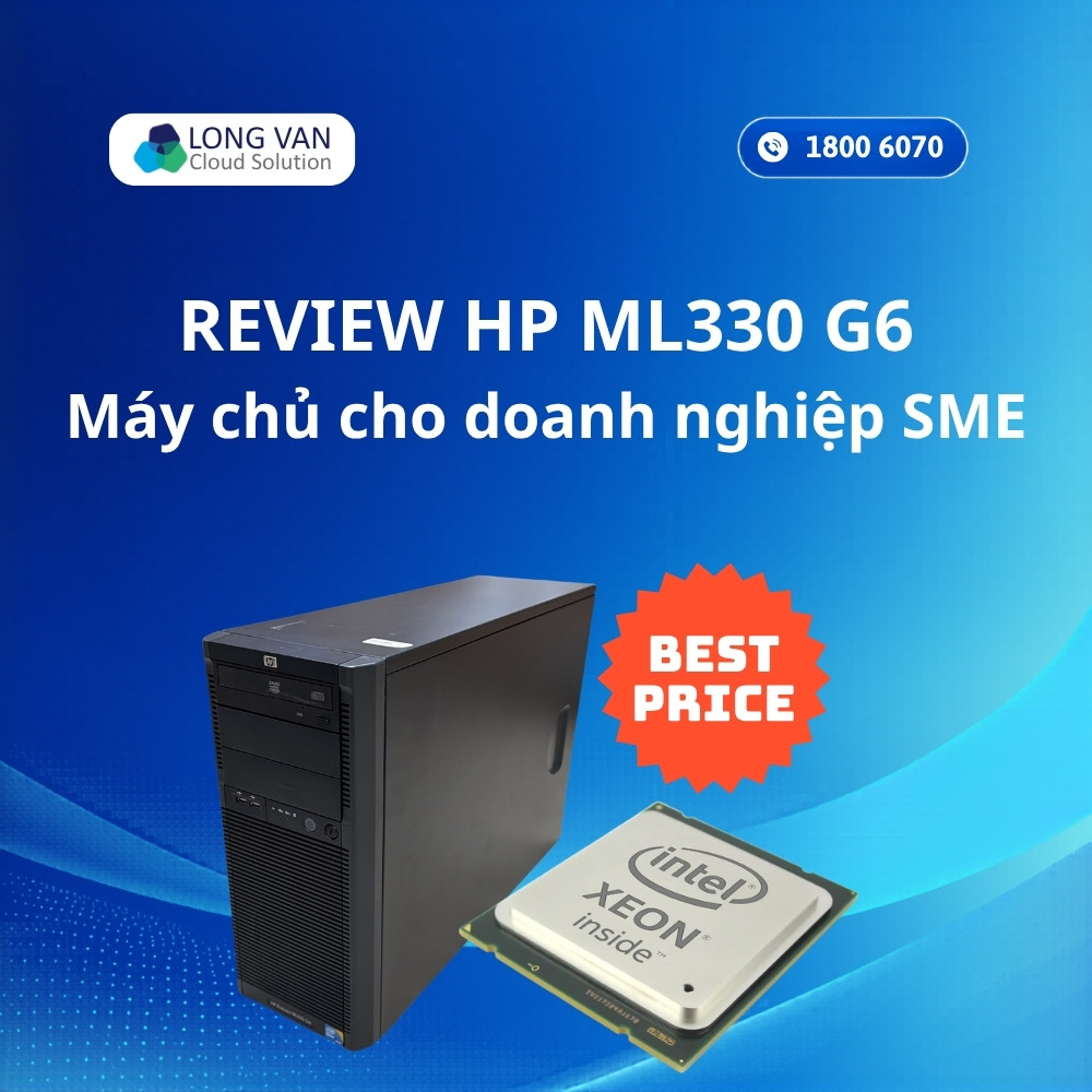 Review HP ML330 G6: Máy chủ dành cho doanh nghiệp vừa và nhỏ