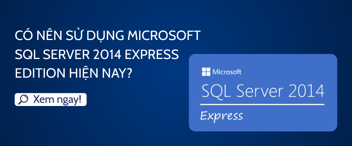 Có nên sử dụng Microsoft SQL Server 2014 Express Edition hiện nay?