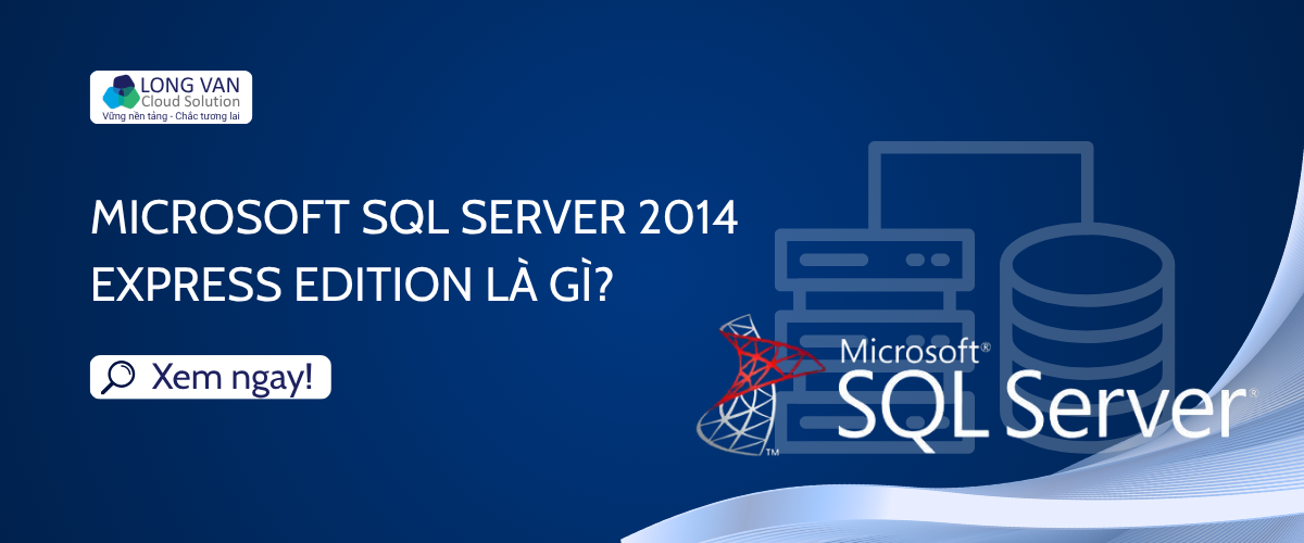 Microsoft SQL Server 2014 Express Edition là gì?