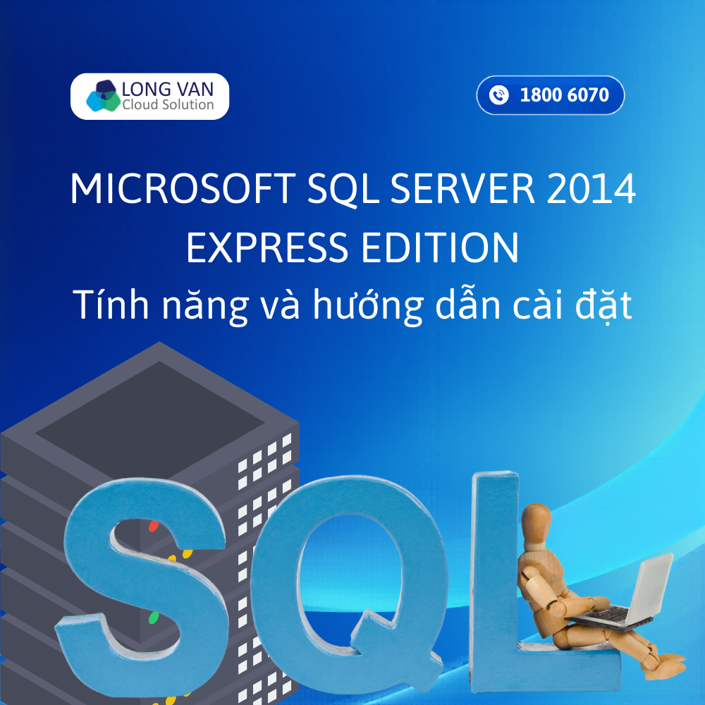 Microsoft SQL Server 2014 Express Edition: Tính năng và hướng dẫn cài đặt
