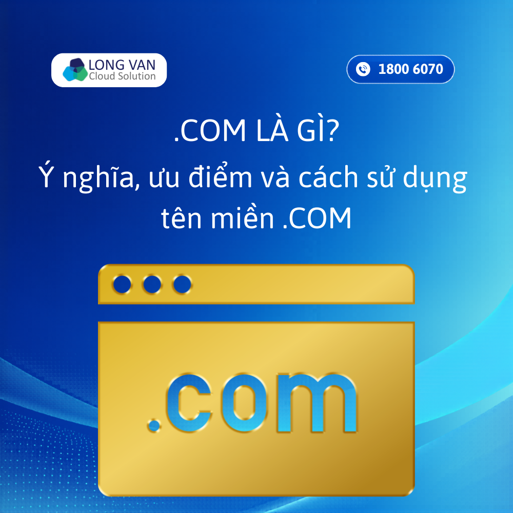 Tên miền .Com là gì? Ý nghĩa, ưu điểm và cách sử dụng tên miền .COM
