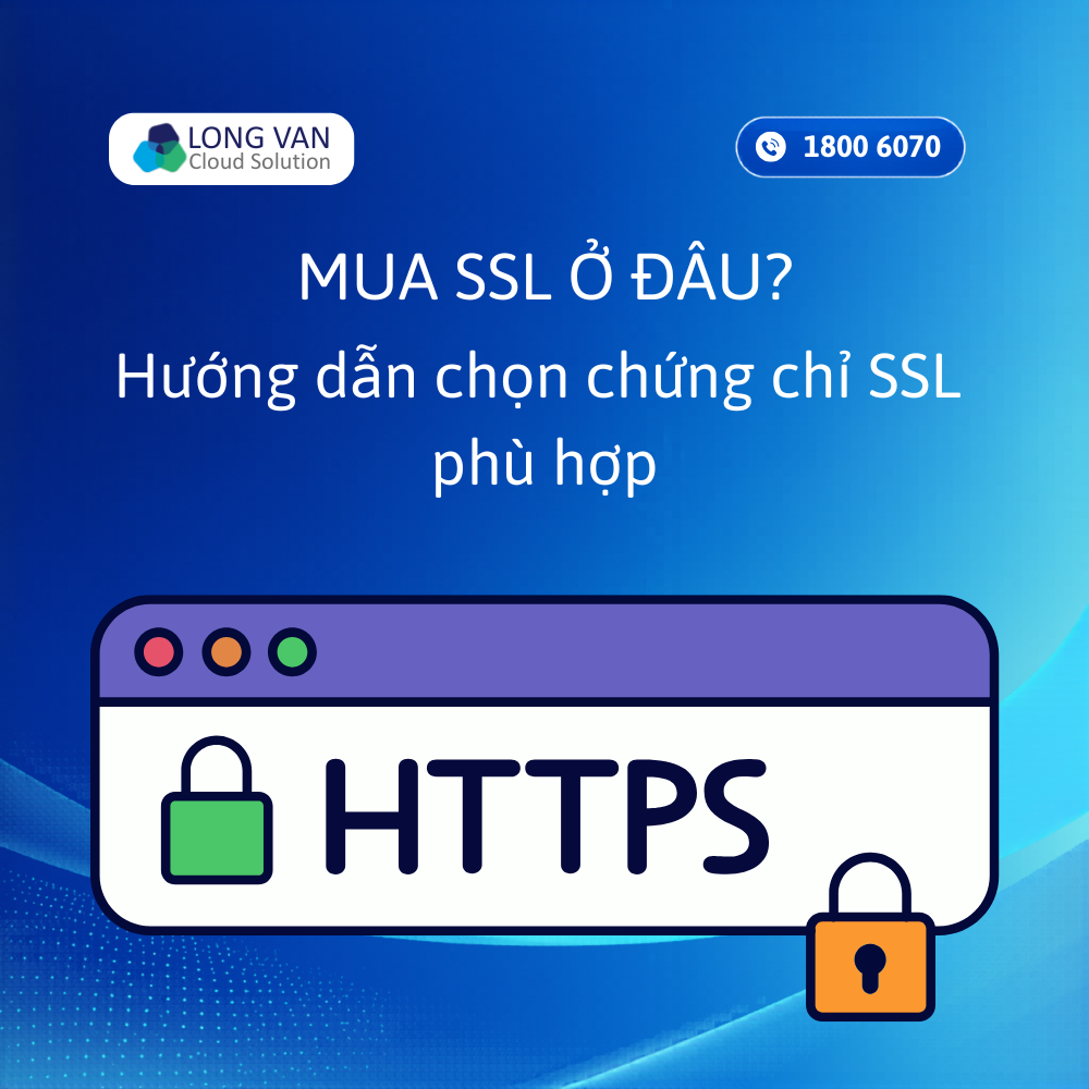 Mua SSL ở đâu uy tín? Hướng dẫn chọn chứng chỉ SSL phù hợp cho website