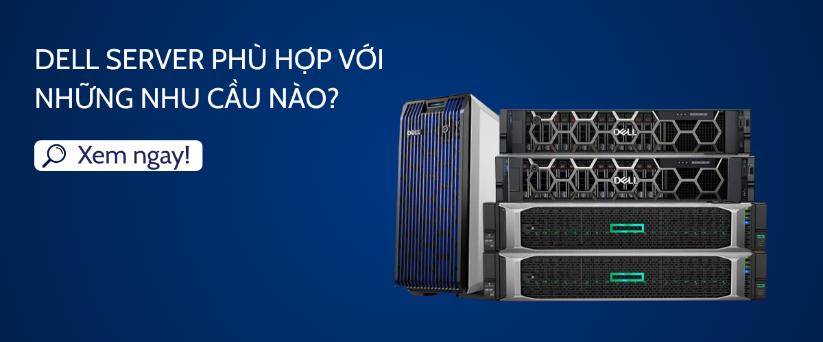Dell Server phù hợp với những nhu cầu nào?