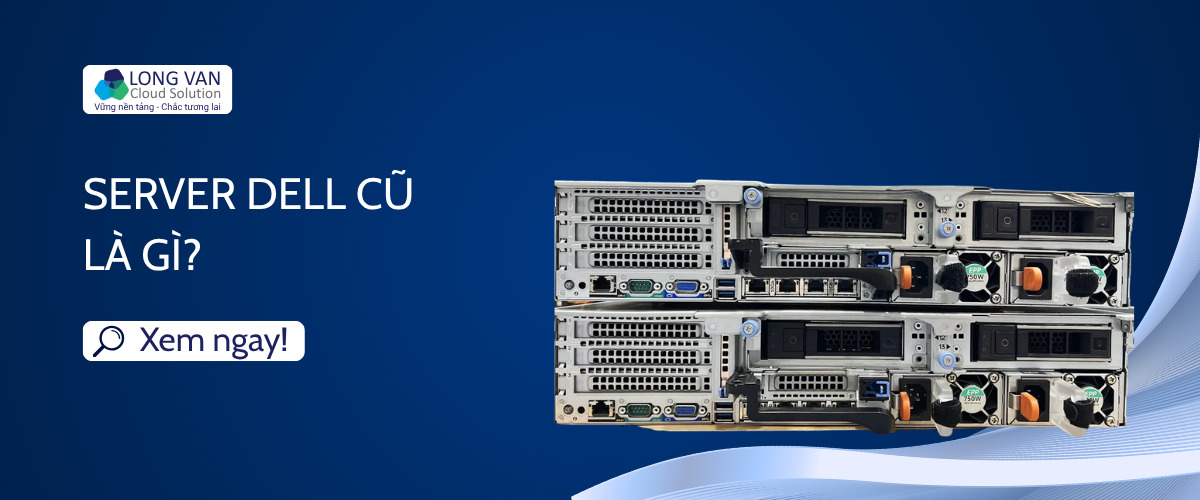 Server Dell cũ là gì?