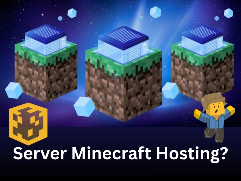 Vì sao lại cần có Server Minecraft Hosting?