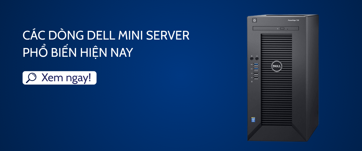 Các dòng Dell Mini Server phổ biến hiện nay