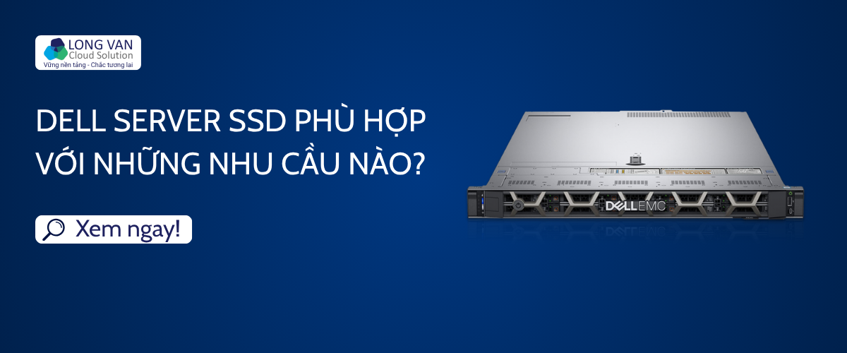 Dell Server SSD phù hợp với những nhu cầu nào?
