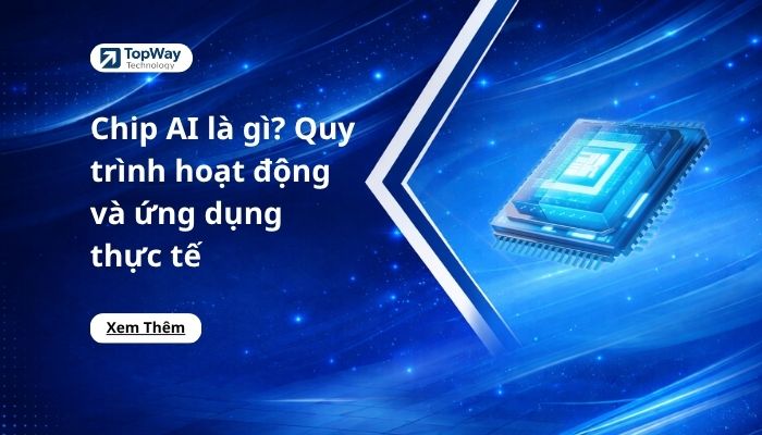 Chip AI là gì? Quy trình hoạt động và ứng dụng thực tế