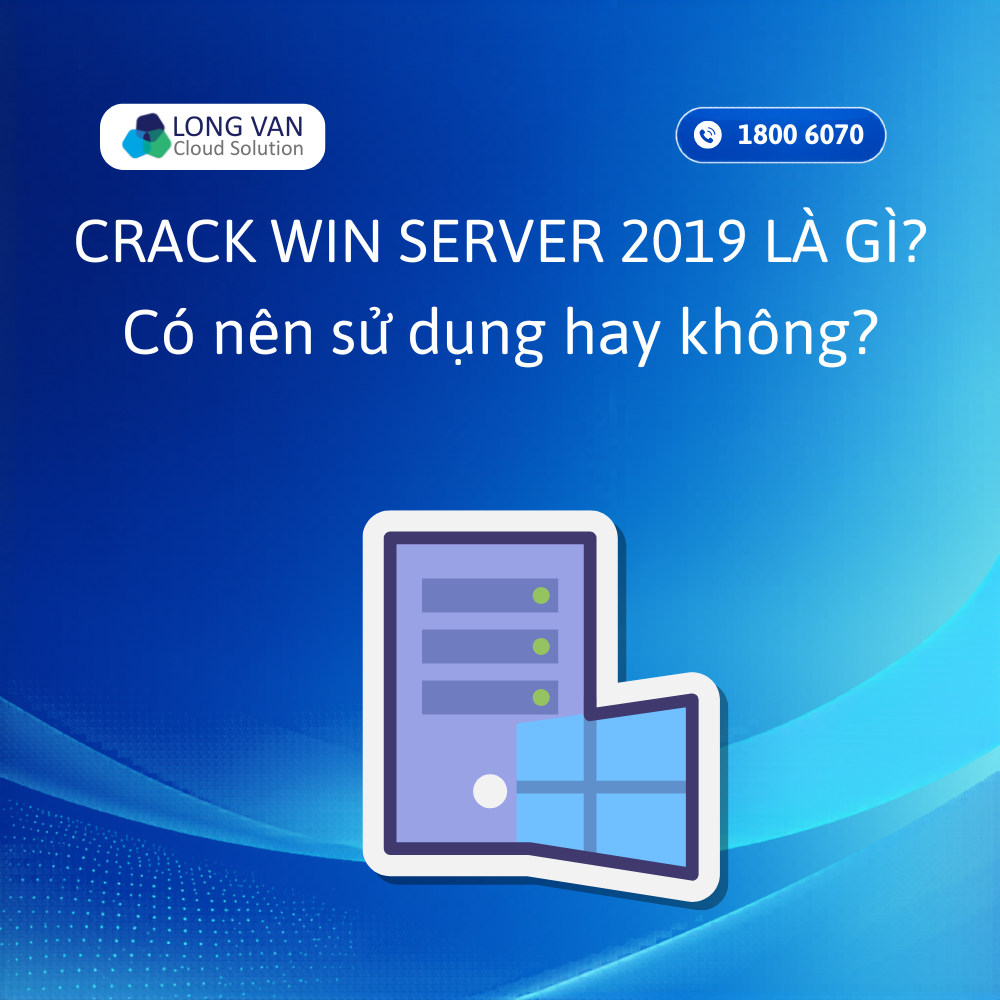 Crack Win Server 2019 là gì? Có nên sử dụng hay không?