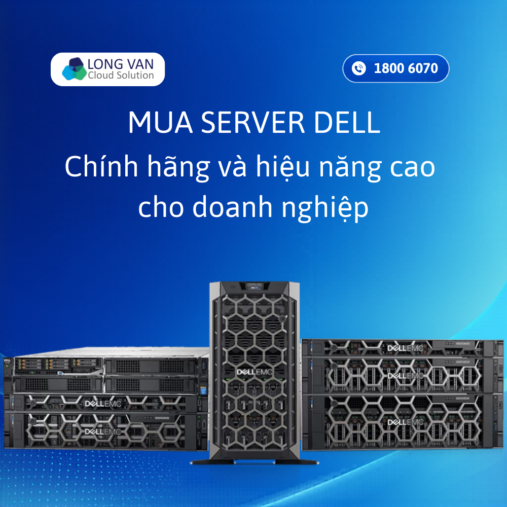Mua Server Dell chính hãng, hiệu năng cao cho doanh nghiệp