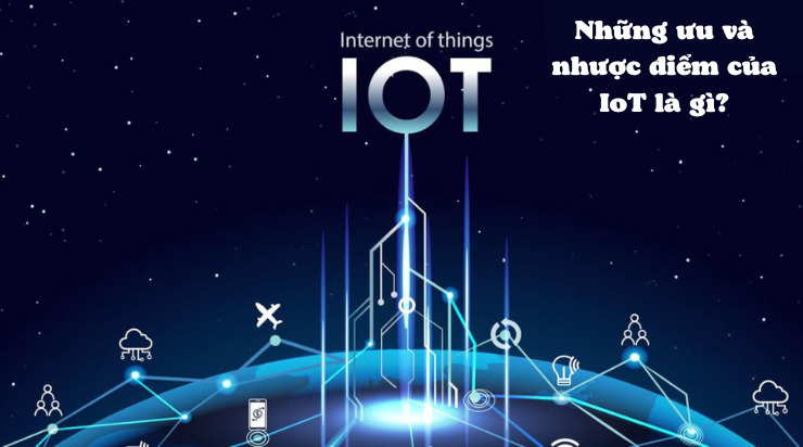 Ưu và nhược điểm của IoT