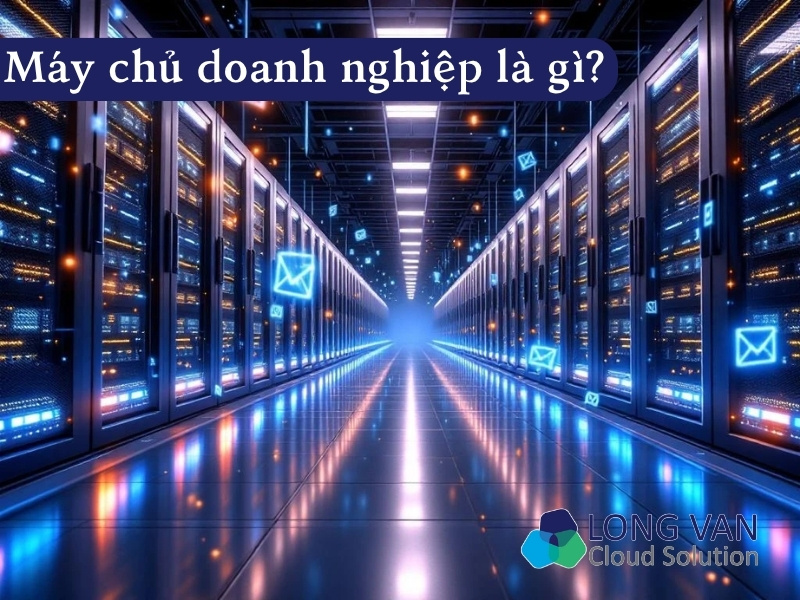 Máy chủ doanh nghiệp có nhiệm vụ quản lý và cung cấp tài nguyên cho các thiết bị khác trong mạng