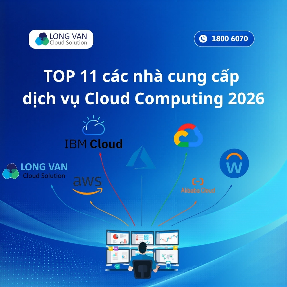 TOP 11 các nhà cung cấp dịch vụ Cloud Computing​ 2026