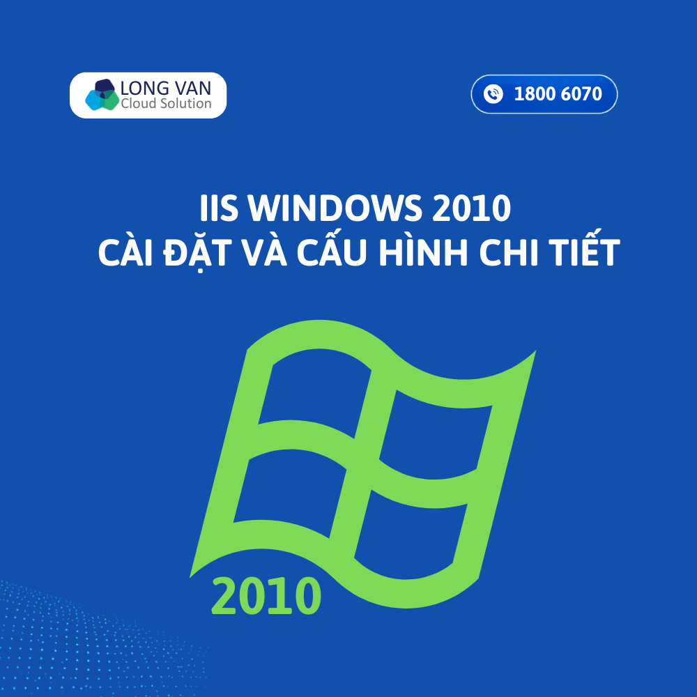 IIS Windows 10 là gì? Cách bật, cài đặt và cấu hình chi tiết
