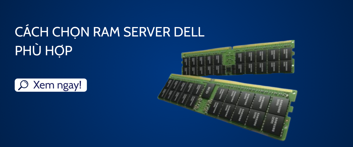 Cách chọn RAM Server Dell phù hợp