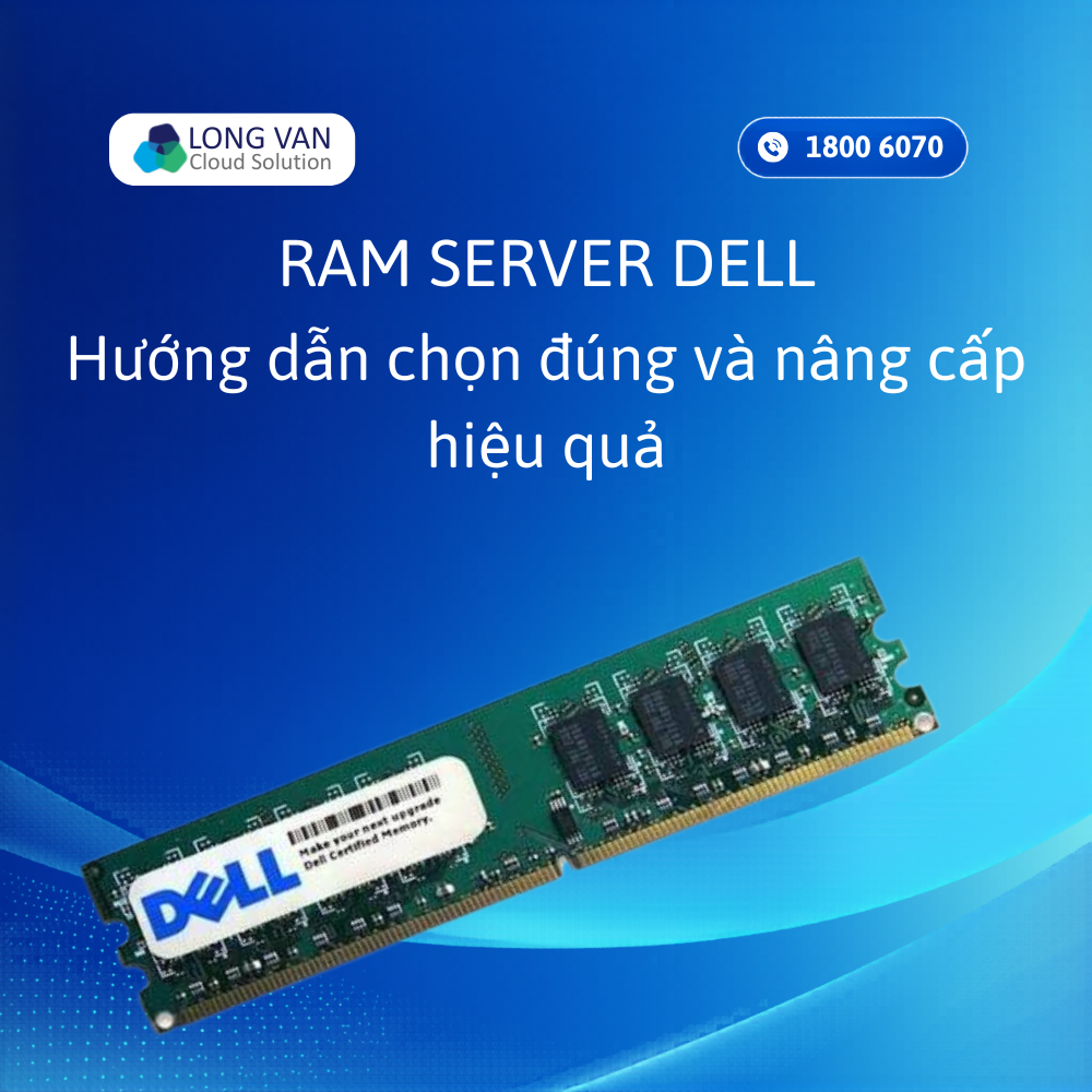 RAM Server Dell chính hãng - Hướng dẫn chọn và nâng cấp hiệu quả
