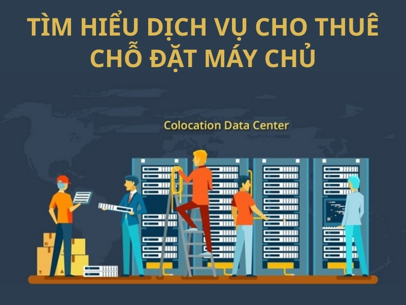 Tìm hiểu về dịch vụ thuê chỗ đặt máy chủ