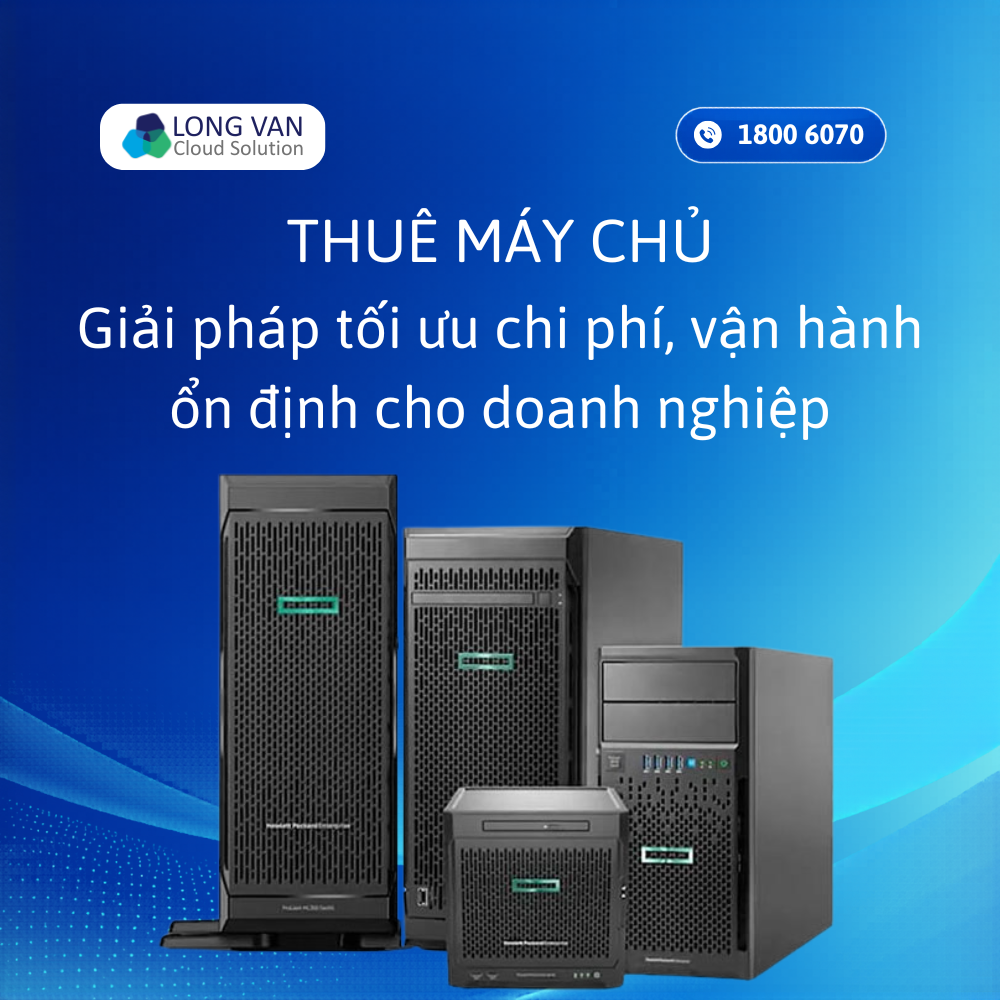 Thuê máy chủ: Giải pháp tối ưu chi phí, vận hành ổn định cho doanh nghiệp