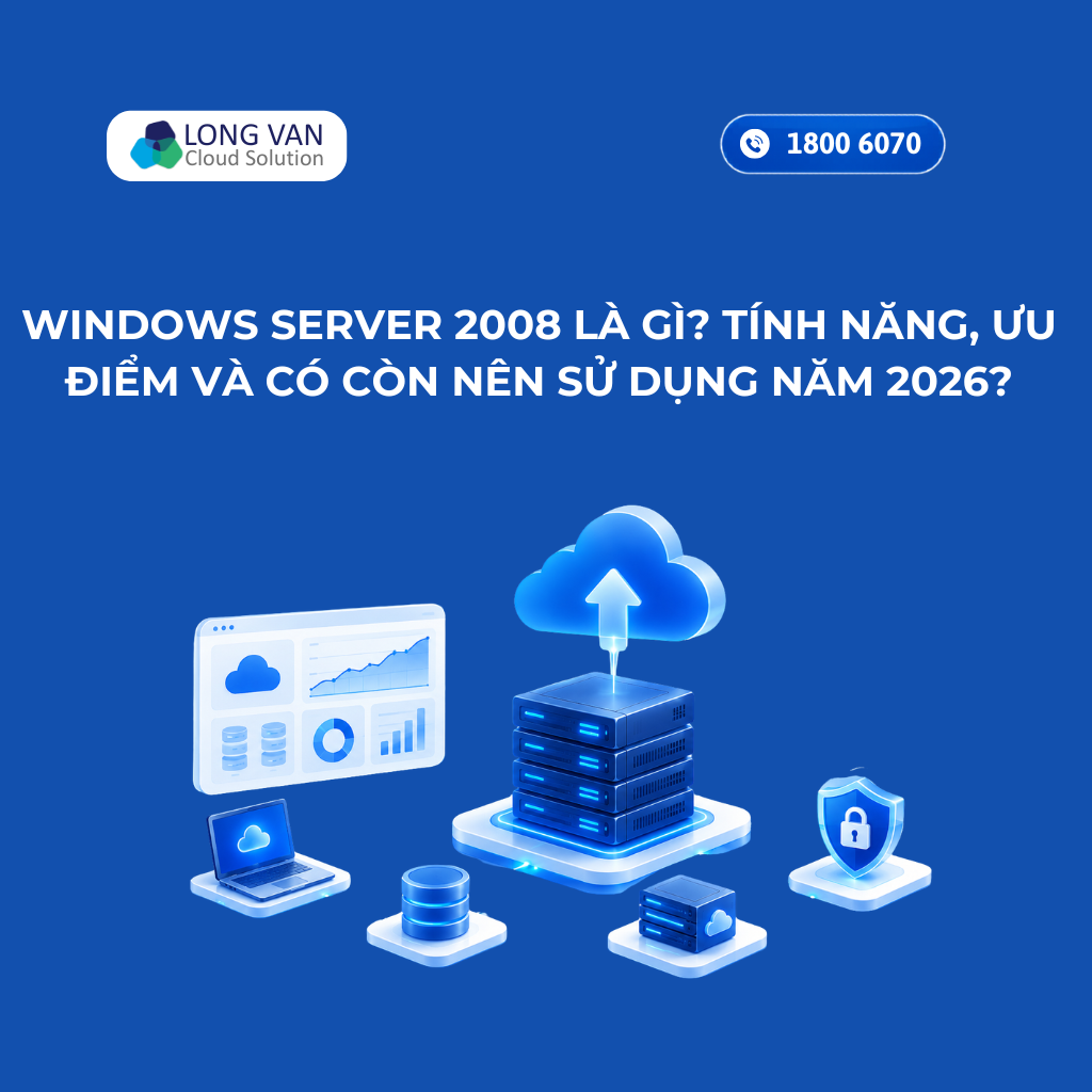 Windows Server 2008 là gì? Tính năng, ưu điểm và có còn nên sử dụng năm 2026?