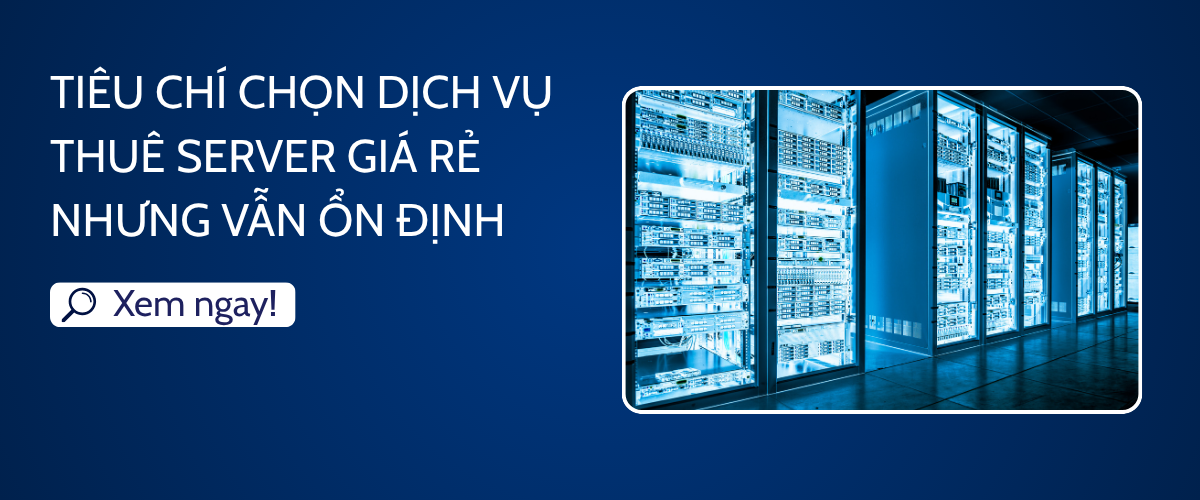 Tiêu chí chọn dịch vụ thuê server giá rẻ nhưng vẫn ổn định