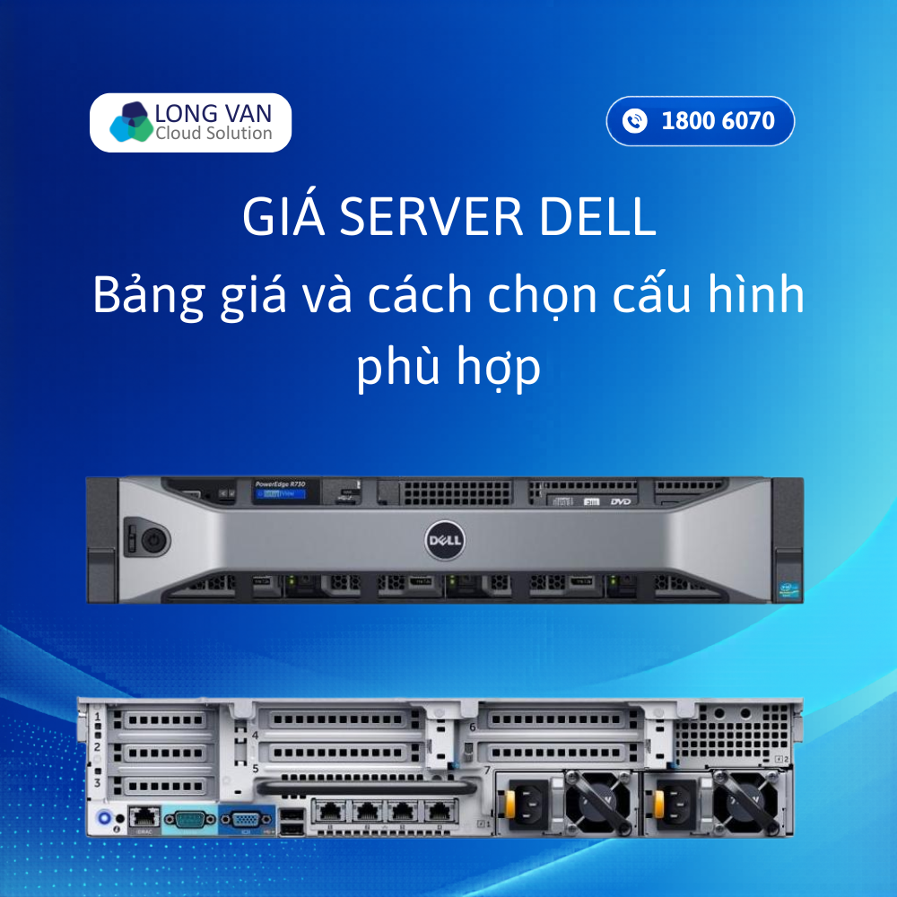Giá Server Dell: Bảng giá và cách chọn cấu hình phù hợp