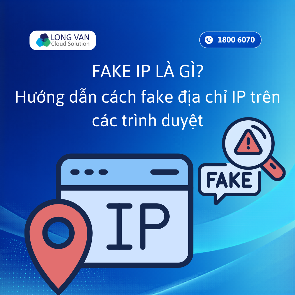 Fake IP là gì? Hướng dẫn cách fake địa chỉ IP trên các trình duyệt