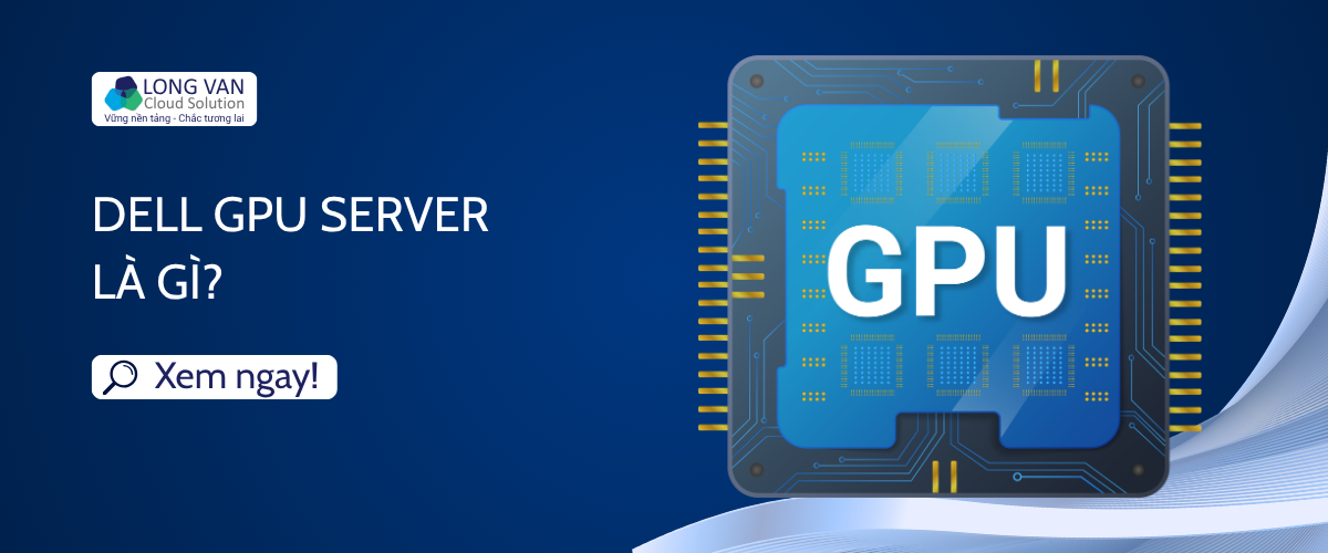 Dell GPU Server là gì?