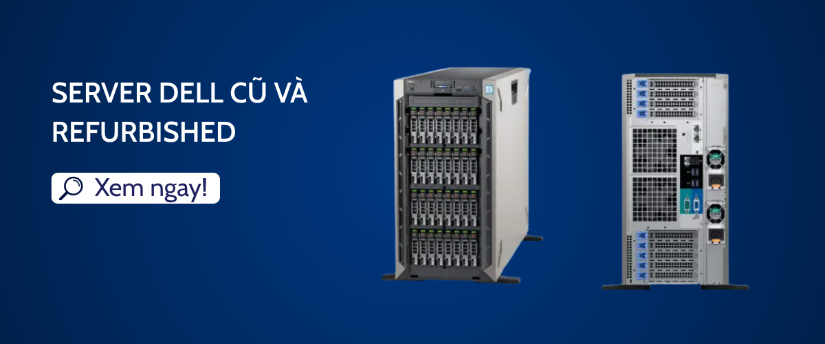 Server Dell cũ và refurbished