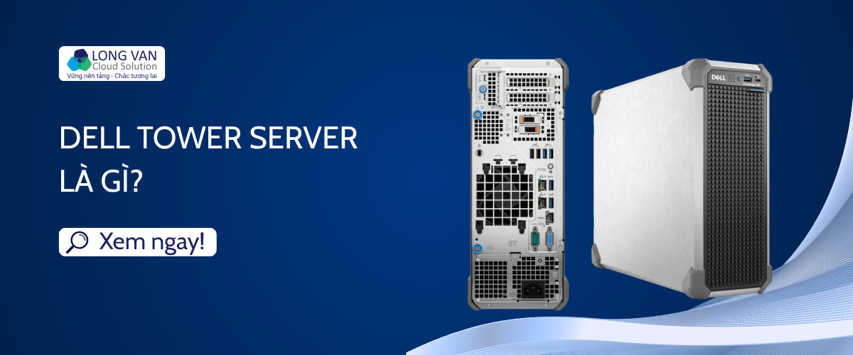 Dell Tower Server là gì? 