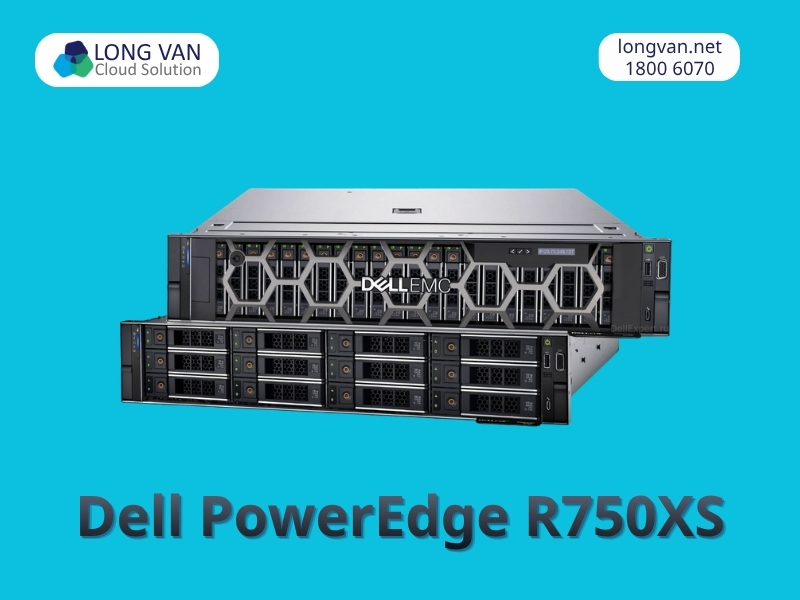 Review đánh giá máy chủ Dell PowerEdge R750XS thế hệ 15G