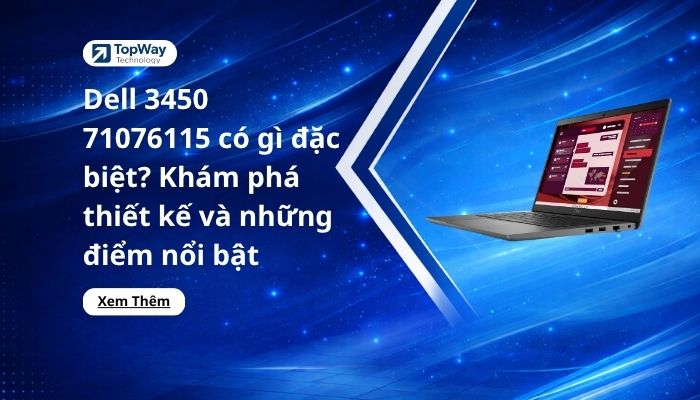 Dell 3450 71076115 có gì đặc biệt? Khám phá thiết kế và những điểm nổi bật