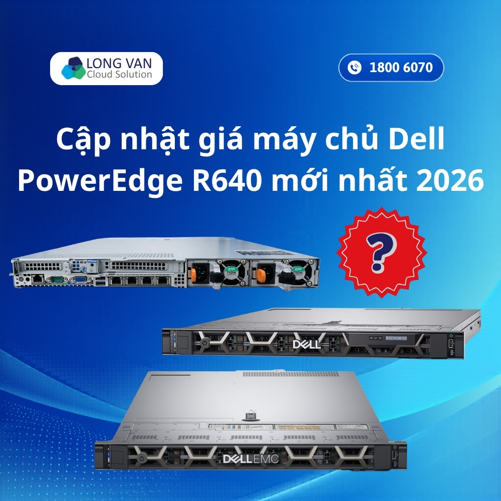 Cập nhật giá máy chủ Dell PowerEdge R640 mới nhất 2026
