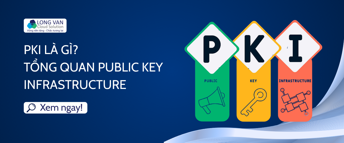 PKI là gì? Tổng quan Public Key Infrastructure