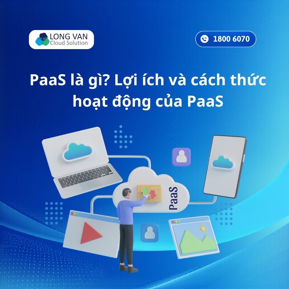 PaaS là gì? Lợi ích và cách thức hoạt động của PaaS