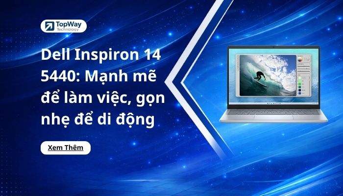 Dell Inspiron 14 5440: Mạnh mẽ để làm việc, gọn nhẹ để di động