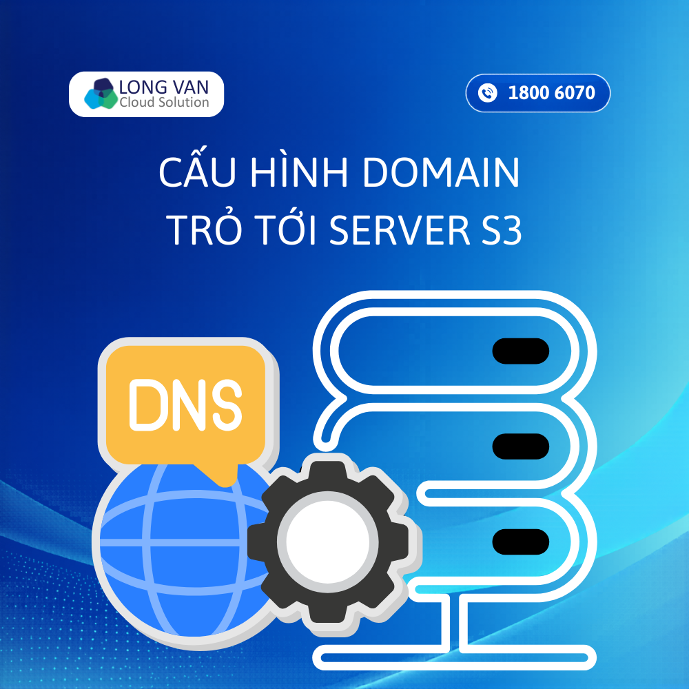Hướng dẫn cấu hình domain trỏ tới server s3 của Long Vân