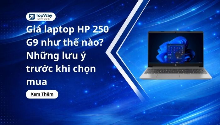 Giá laptop HP 250 G9 như thế nào? Những lưu ý trước khi chọn mua