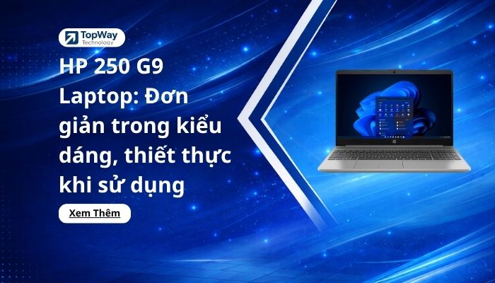 HP 250 G9 Laptop: Đơn giản trong kiểu dáng, thiết thực khi sử dụng