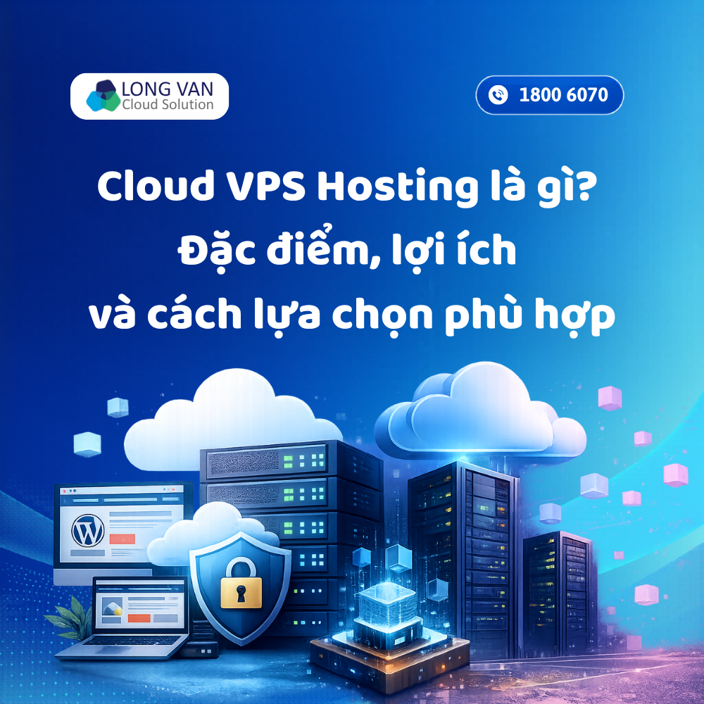 Cloud VPS Hosting là gì? Đặc điểm, lợi ích và cách lựa chọn