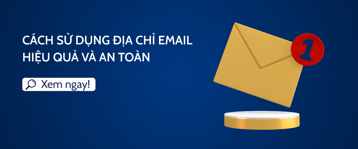 Cách sử dụng địa chỉ email hiệu quả và an toàn