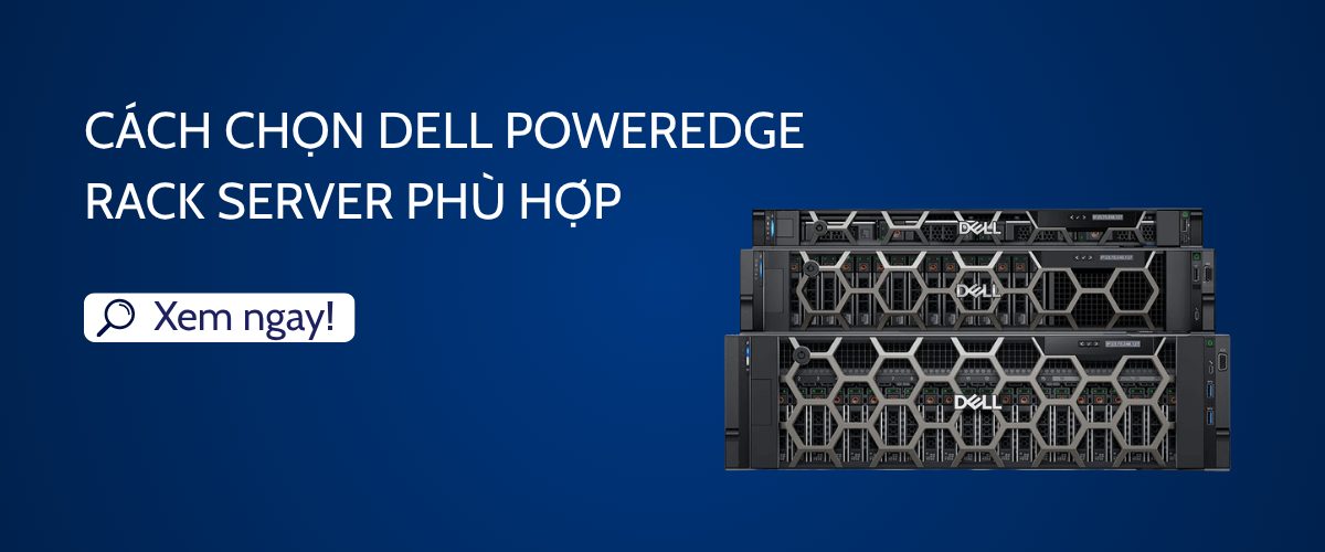 Cách chọn Dell PowerEdge Rack Server phù hợp