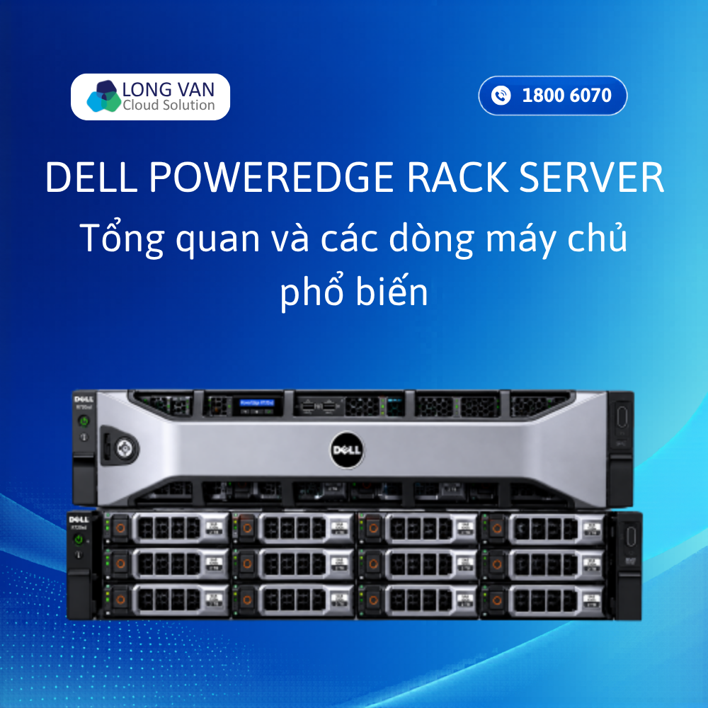 Dell PowerEdge Rack Server: Tổng quan và các dòng máy chủ phổ biến